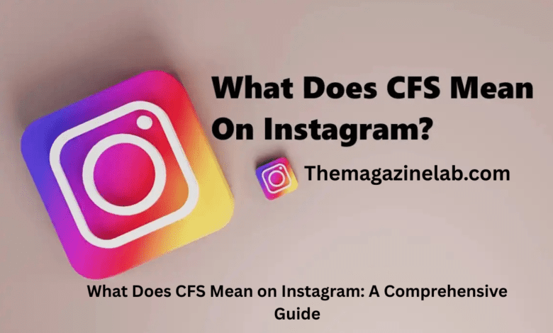 What Does CFS Mean on Instagram